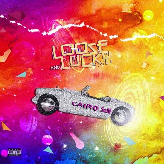 Loose and Lucky by Cairo SzN