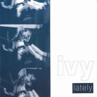 Lately by Ivy