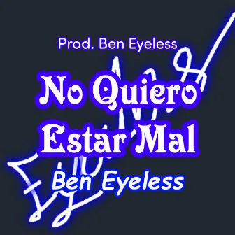 No Quiero Estar Mal by Ben Eyeless