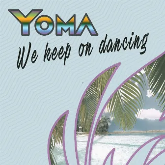 We Keep On Dancing by Yoma