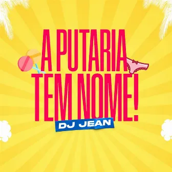 A Putaria Tem Nome by DJ JEAN