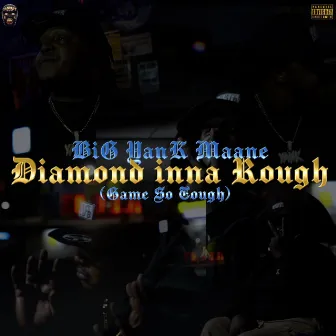 Diamond inna Rough (Game So Tough) by BiG YanK Maane