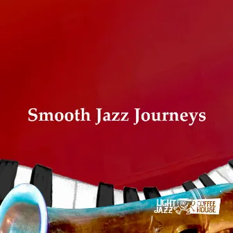 Smooth Jazz Journeys by Light Jazz Coffee House