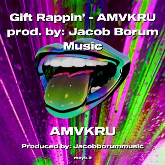 Gift Rappin’ by AMVKRU