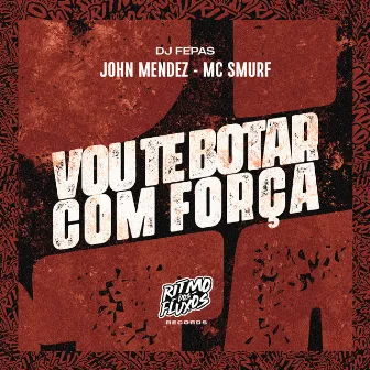 Vou Te Botar Com Força by MC Smurf