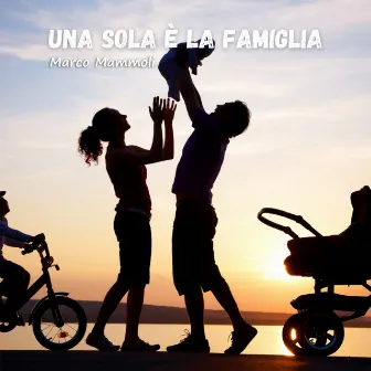 Una sola è la famiglia by Marco Mammoli