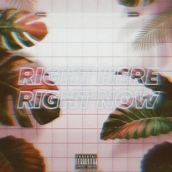 Right Here Right Now by C. E$cobar