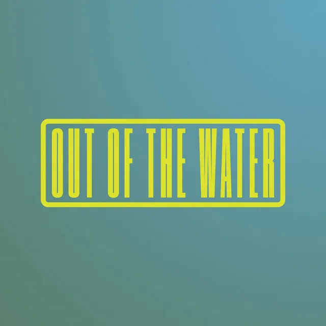 Out of the Water