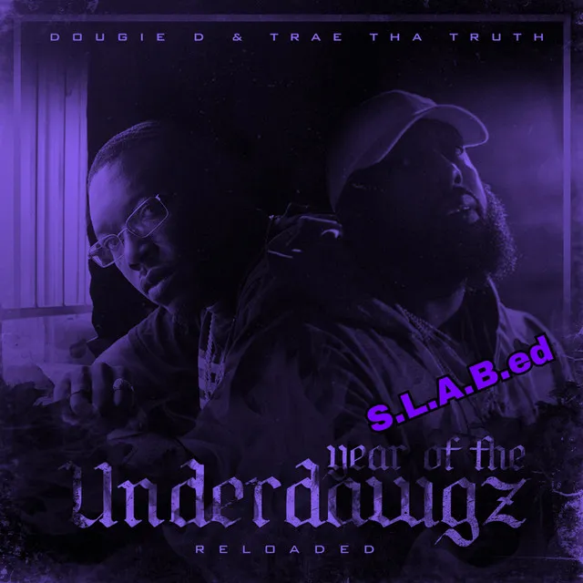 Year of the Underdawgz Reloaded (S.L.A.B.ed)