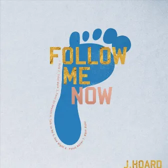 Follow Me (Now) by J. Hoard