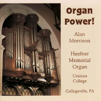 Organ Power! - Alan Morrison Plays the Heefner Memorial Organ by Alan Morrison