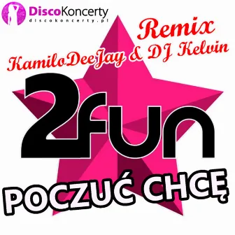 Poczuć chcę (KamiloDeeJay & DJ Kelvin Remix) by 2 Fun