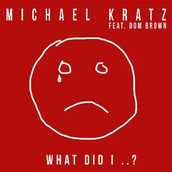 What Did I ..? by Michael Kratz