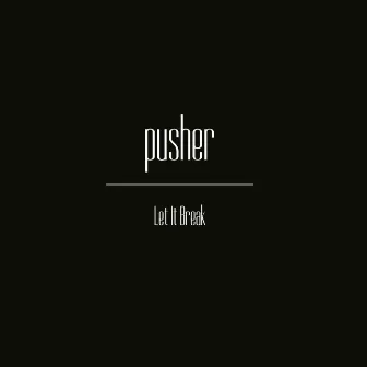 Let It Break by Pusher