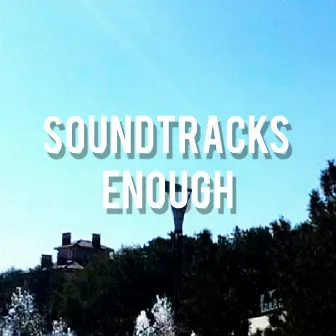 ENOUGH by SOUNDTRACKS