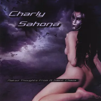 Naked Thoughts From A Silent Chaos by Charly Sahona