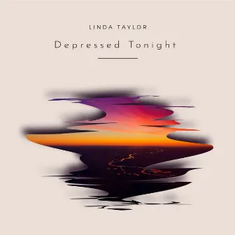 Depressed Tonight by Linda Taylor