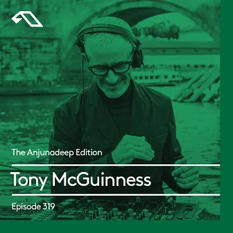 The Anjunadeep Edition 319 by Tony McGuinness