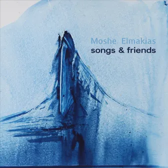 Songs and Friends by Moshe Elmakias