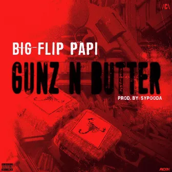 Gunz N Butter by Big Flip Papi