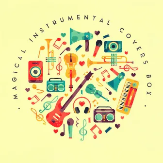 Magical Instrumental Covers Box: Compilation of 15 Instrumental 2019 Covers of Very Popular Songs from Pop to Classical Music, Melodies Played on the Violin, Piano & Guitar by Unknown Artist