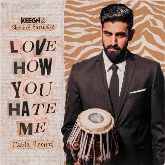 Love How You Hate Me (Tabla Remix) by Shobhit Banwait