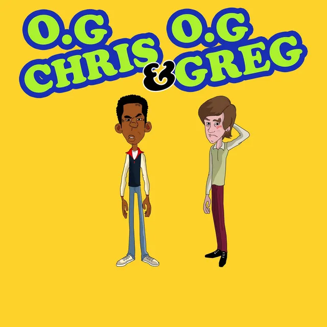 O.G Chris e O.G Greg