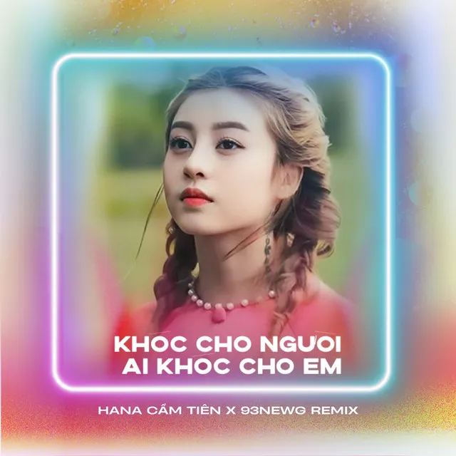 Khóc Cho Người Ai Khóc Cho Em - Remix