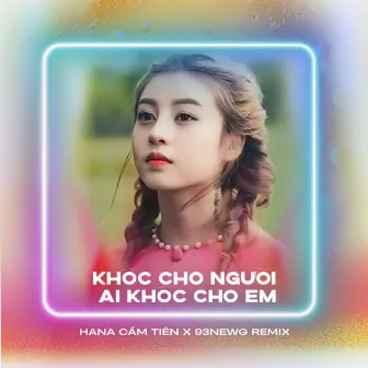 Khóc Cho Người Ai Khóc Cho Em (Remix) by 93NEWG Remix