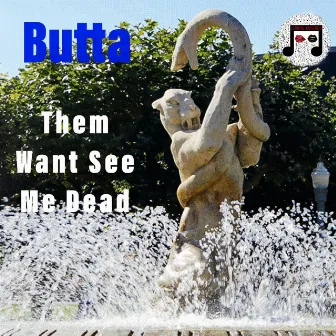 Them Want See Me Dead by Butta