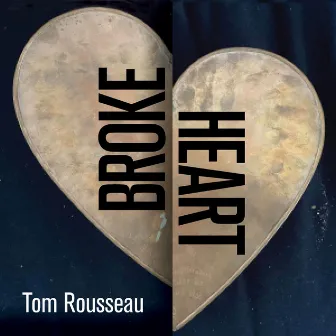 Broke Heart by Tom Rousseau