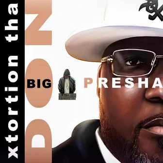 Big Presha by Xtortion Tha Don