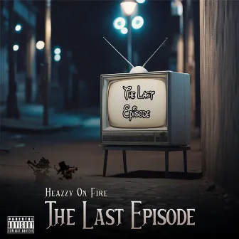 The Last Episode by Heazzy on Fire