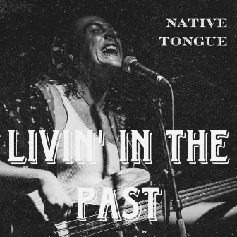 Livin' In The Past by Native Tongue