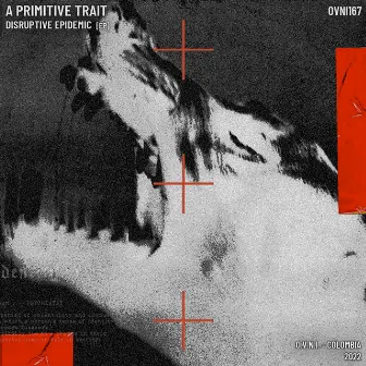 Disruptive Epidemic [EP] by A Primitive Trait