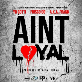 Ain't Loyal by Frisco GO