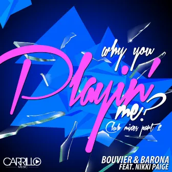 Why You Playin' Me by Bouvier & Barona