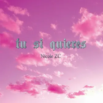 Tu Si Quieres by Nicole ZC