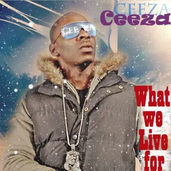 What We Live For by Ceeza