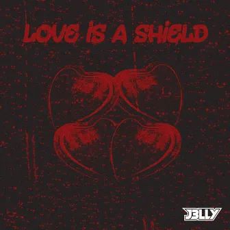 Love Is A Shield by J3LLY