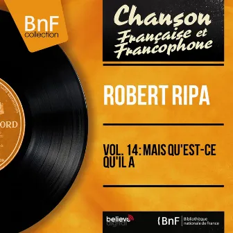 Vol. 14 : Mais qu'est-ce qu'il a (Mono Version) by Robert Ripa