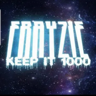 Keep It 1000 by Frayzie