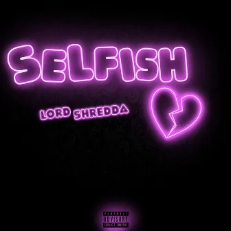 Selfish by LORD Shredda