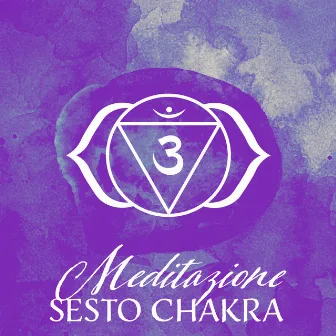 Meditazione Sesto Chakra: Guarigione, Bilanciamento E Attivazione Del Chakra Ajna by Meditazione guidata universo