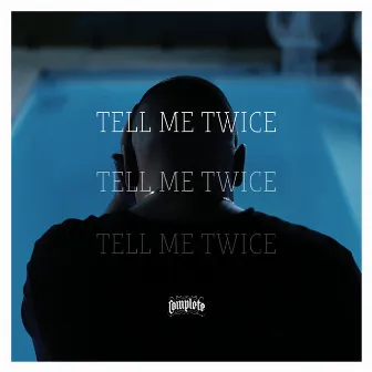 Tell Me Twice by Complete