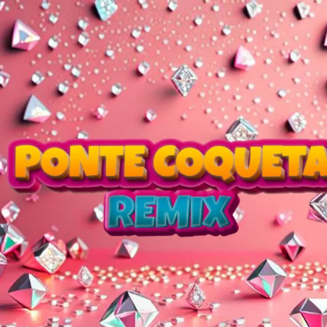 Ponte Coqueta - Remix