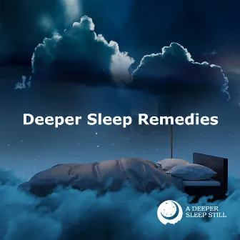 Deeper Sleep Remedies by A Deeper Sleep Still