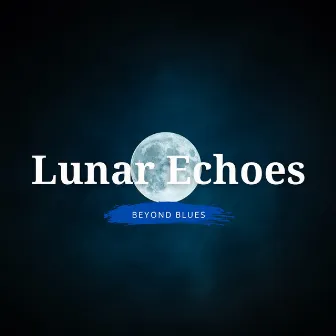 Lunar Echoes: Instrumental Soul Soothers by Buddy Blues