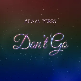 Don’t Go by Adam Berry