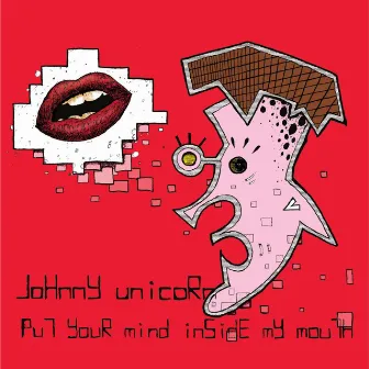 Put Your Mind Inside My Mouth by Johnny Unicorn